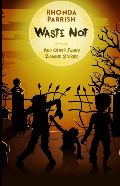 Waste Not: And Other Funny Zombie Stories Paperback