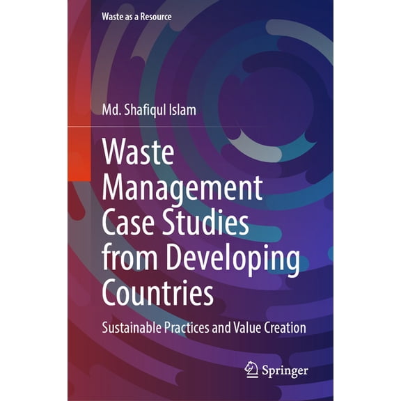 Waste as a Resource Waste Management Case Studies from Developing Countries: Sustainable Practices and Value Creation, (Hardcover)