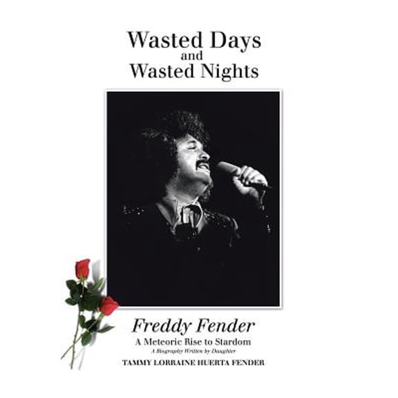 Wasted Days and Wasted Nights: A Meteoric Rise to Stardom (Hardcover) by Tammy Lorraine Huerta Fender