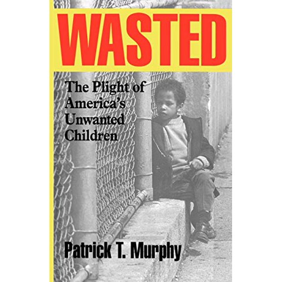 Pre-Owned Wasted: The Plight of America's Unwanted Children (Paperback) 1566633338 9781566633338