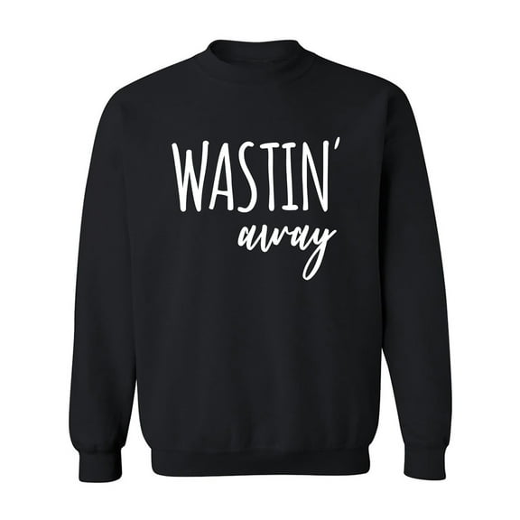Wastin Away Crewneck Sweatshirt