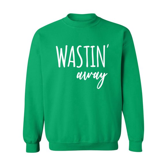 Wastin Away Crewneck Sweatshirt