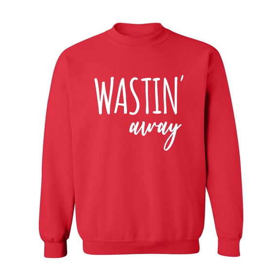 Wastin Away Crewneck Sweatshirt
