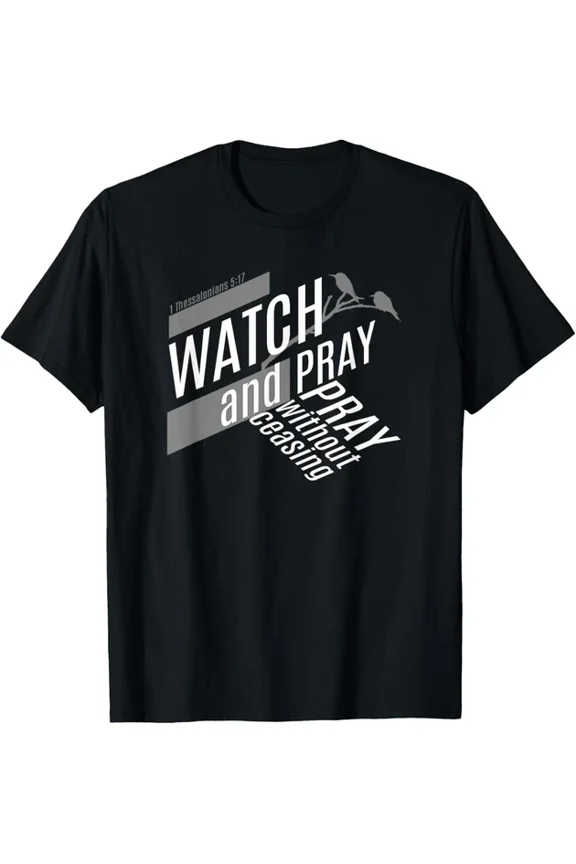 Watch And Pray Without Ceasing Christian Faith T-shirt