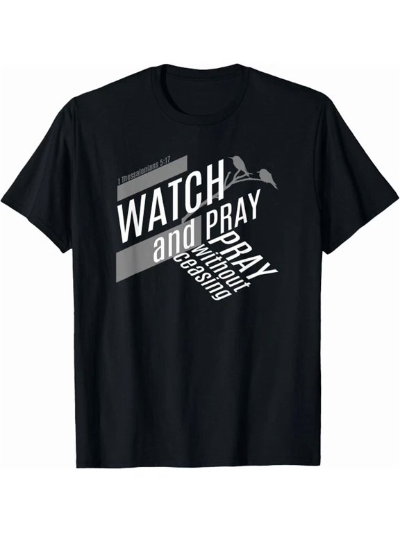 Watch And Pray Without Ceasing Faith Prayer Christian Everyday Outfit For Casual Events T-Shirt, Size S-5XL