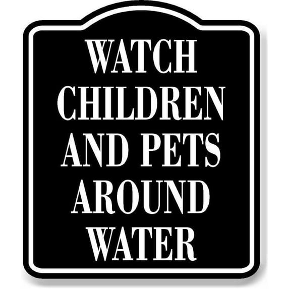 Watch Children And Pets Around Water BLACK Aluminum Composite Sign, 8.5"x10"