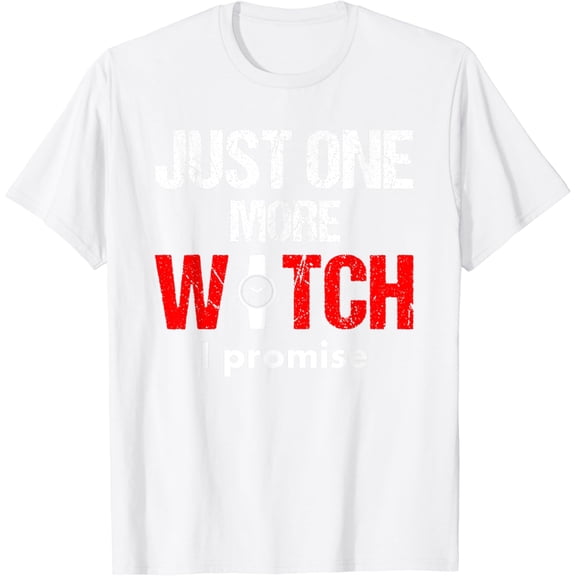 Watch Collector Funny Collecting Watches Gift One More Watch T-Shirt