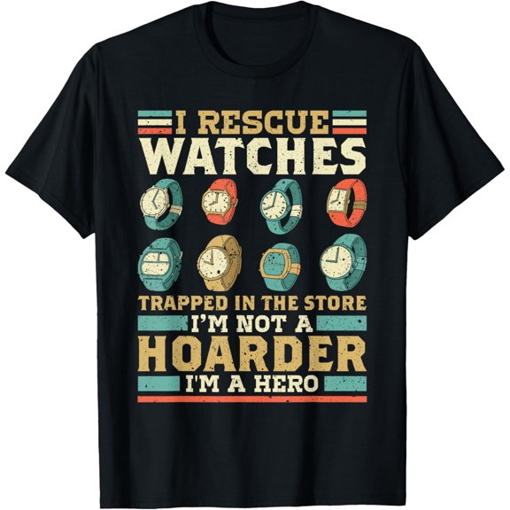Watch Collector I Rescue Watches In The Store Im Not Hoarder T-Shirt