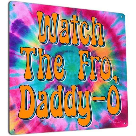 Watch the Fro, Daddy-o, 11.5 x 11.5 Inch Aluminum Sign, 60s Era Hippie Quotes Wall Decor, Outtasight, Groovy, Gypsy, Hippy, Psychedelic, Peace, Love Theme and Retro and Vintage Gifts 1212-RK3395