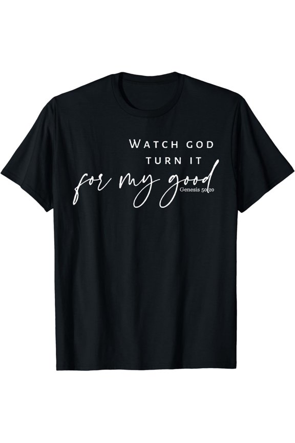 Watch God Turn It For My Good T-Shirt