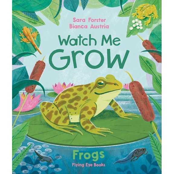 Watch Me Grow Watch Me Grow: Frogs (Library Edition), (Hardcover)
