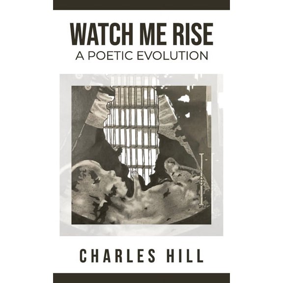 Watch Me Rise A Poetic Evolution (Paperback) by Charles Hill