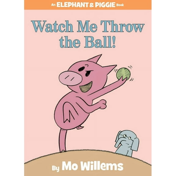 Elephant and Piggie Book Watch Me Throw the Ball!-An Elephant and Piggie Book, Book 8, (Hardcover)