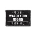 thumbnail image 1 of Watch Your Noggin Custom 11 Inch x 17 Inch Novelty Plastic Sign Mind Your Melon Here Durable Weatherproof Perfect for Low Beams Garages Warehouses Fun Gift for Shop Owners Managers, 1 of 6