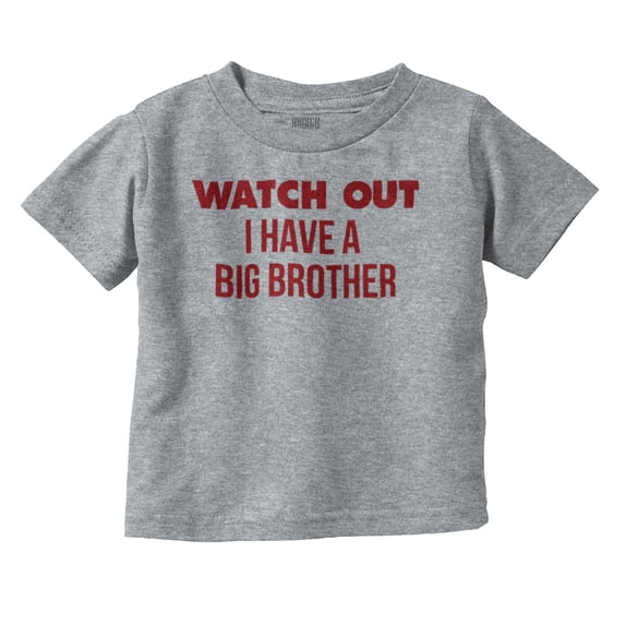 Watch Out I Have A Big Brother Cute Toddler Boy Girl T Shirt Infant Toddler Brisco Brands 6M