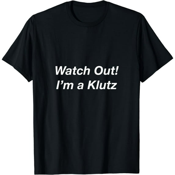Watch Out! I’m a KlutzT-Shirt