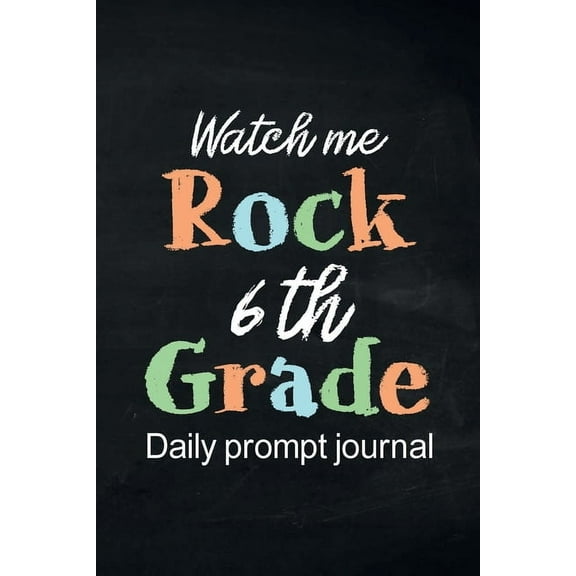 Watch Me Rock 6th Grade Daily Prompt Journal: Writing Diary Guided Positive Thinking, Daily Gratitude Journal, Mindfulne, (Paperback)