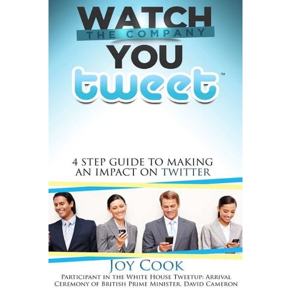Watch The Company You Tweet: 4 Step Guide to Making an Impact on Twitter (Paperback)