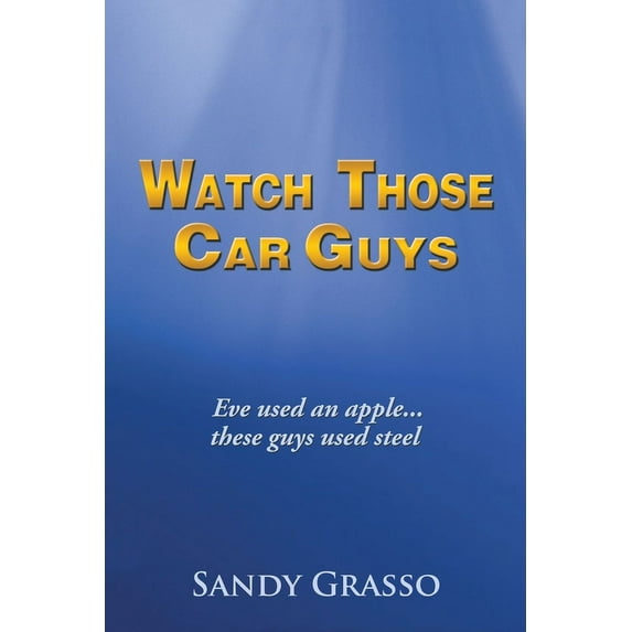 Watch Those Car Guys: Eve Used an Apple...These Guys Used Steel. (Paperback)