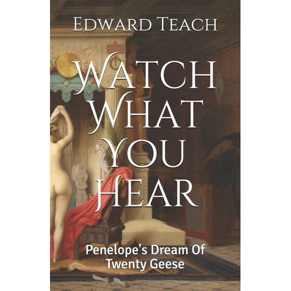 Watch What You Hear: Penelope's Dream Of Twenty Geese, (Paperback)
