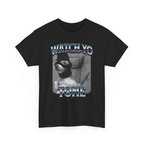 Watch Yo Tone Funny Dog Meme T-Shirt, Unhinged Chihuahua T-Shirt, Cringe Core Aesthetic Shirt, Viral Internet Humor Gift Tees