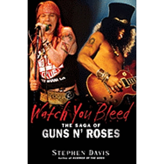 Pre-Owned Watch You Bleed: The Saga of Guns N' Roses (Hardcover) 1592403778 9781592403776