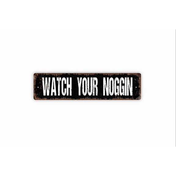 Watch Your Noggin Sign - Warning Mind Your Head Rustic Metal Street Sign or Door Name Plate Plaque - Size: 16 x 4 Inches