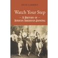 thumbnail image 1 of Watch Your Step: A History of African American Dancing: Watch Your Step: A History of African American Dancing: Volume 2 (Paperback), 1 of 1