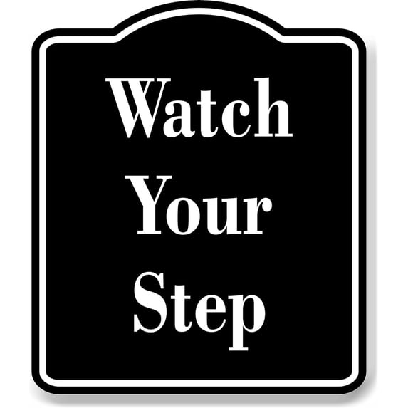 Watch Your Step BLACK Aluminum Composite Sign, 20"x24"