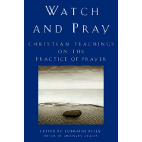 Pre-Owned Watch and Pray : Christian Teachings on the Practice of Prayer (Hardcover) 9780609608999