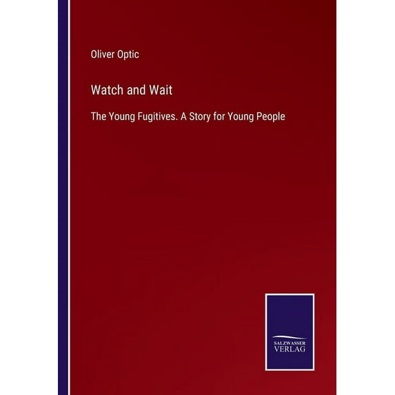 Watch and Wait: The Young Fugitives. A Story for Young People, (Paperback)