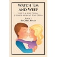 thumbnail image 1 of Watch 'Em and Weep: Life Is a Soap Opera, a Senior Moment Soap Opera, (Paperback), 1 of 1