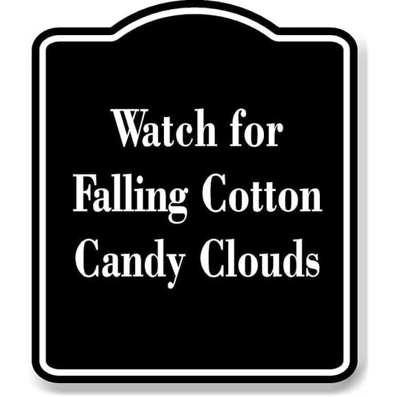 Watch for Falling Cotton Candy Clouds BLACK Aluminum Composite Sign 15''x18''