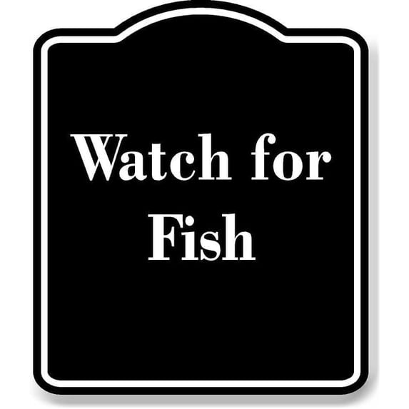 Watch for Fish BLACK Aluminum Composite Sign 15''x18''