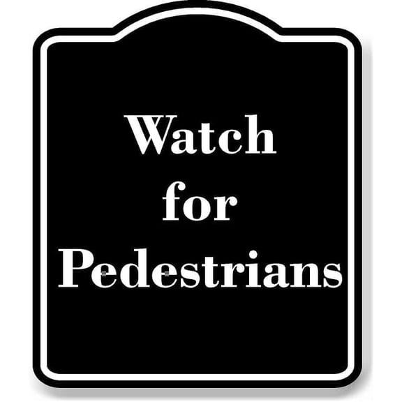 Watch for Pedestrians BLACK Aluminum Composite Sign 8.5''x10''