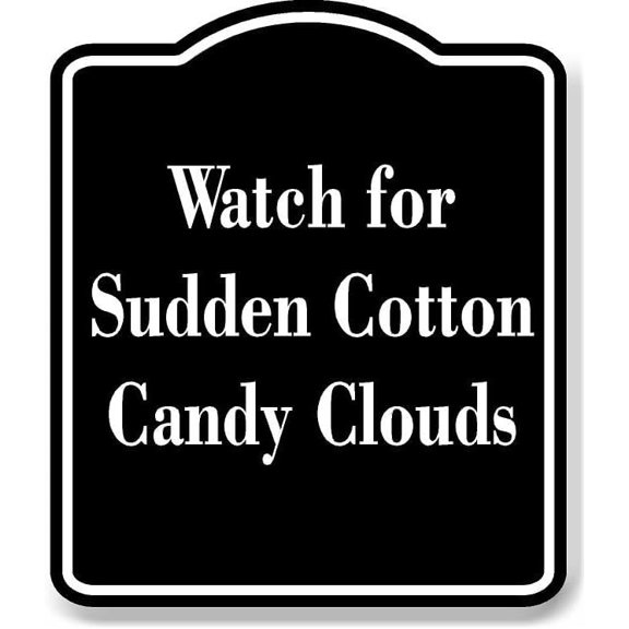 Watch for Sudden Cotton Candy Clouds BLACK Aluminium Composite Sign 8.5''x10''