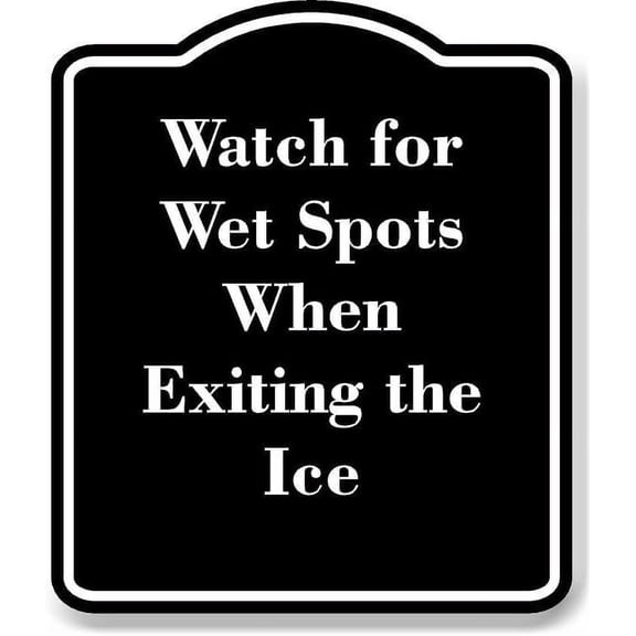 Watch For Wet Spots When Exiting The Ice Black Sign 8.5x10