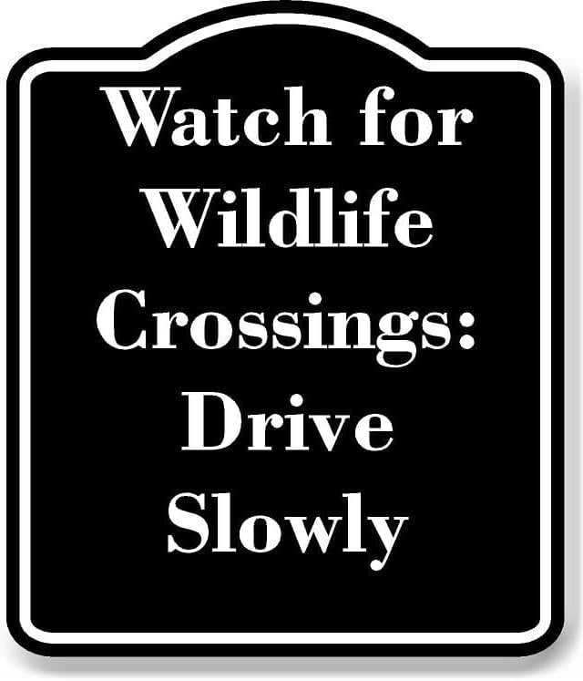 Watch for Wildlife Crossings Drive Slowly BLACK Aluminum