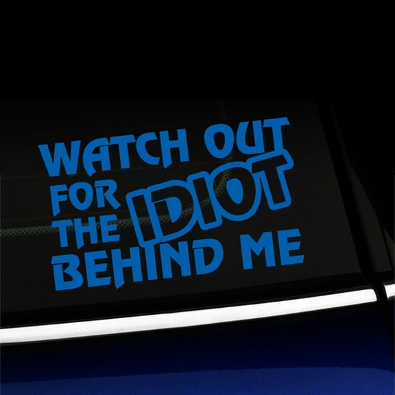 Watch out for the idiot behind me - Vinyl Car Decal - Choose Color - [AZURE BLUE]