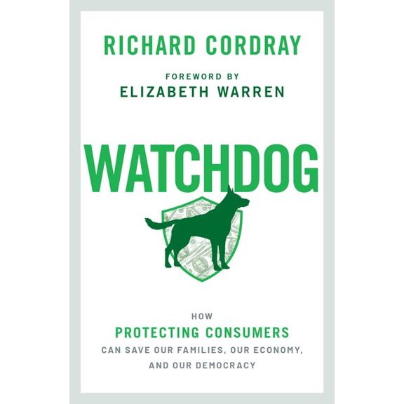 Watchdog: How Protecting Consumers Can Save Our Families, Our Economy, and Our Democracy, (Hardcover)