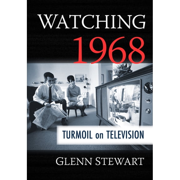 Watching 1968: Turmoil on Television, (Paperback)