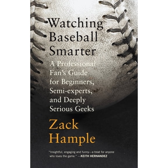 Pre-Owned Watching Baseball Smarter: A Professional Fan's Guide for Beginners, Semi-experts, and Deeply Serious Geeks (Paperback) 0307280322 9780307280329