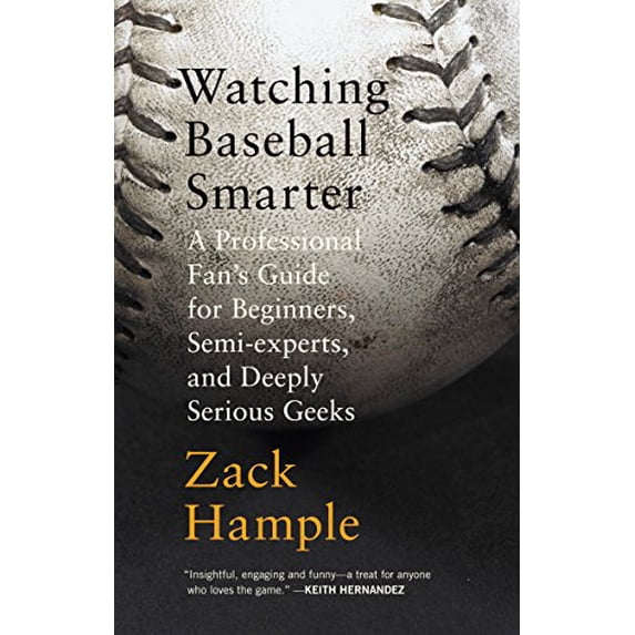Pre-Owned Watching Baseball Smarter: A Professional Fans Guide for Beginners, Semi-experts, and Deeply Serious Geeks Paperback Zack Hample