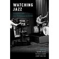 thumbnail image 1 of Watching Jazz : Encounters With Jazz Performance on Screen, 1 of 3