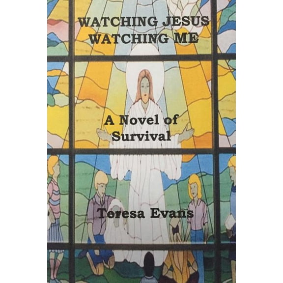 Watching Jesus Watching Me: A Novel of Survival (Paperback)