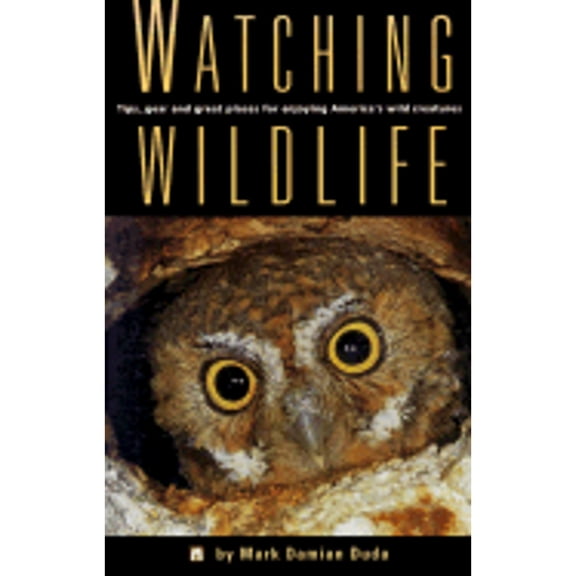 Pre-Owned Watching Wildlife: Tips, Gear and Great Places for Enjoying America's Wild Creatures