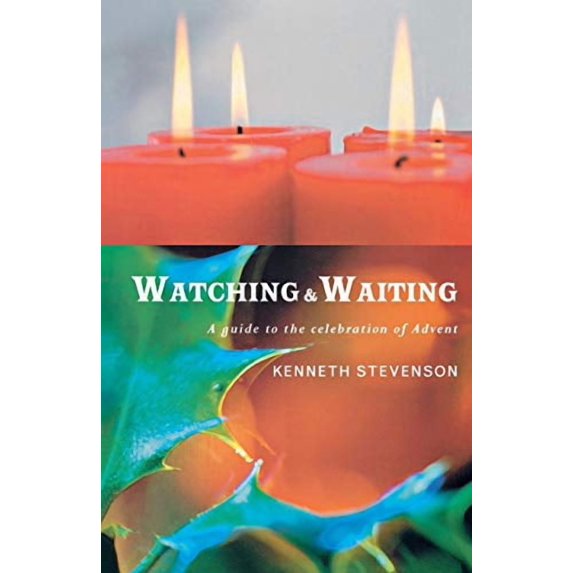 Watching and Waiting: A Guide to the Celebration of Advent (Paperback)