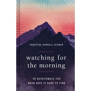 Watching for the Morning 90 Devotionals for When Hope Is Hard to Find Hardcover