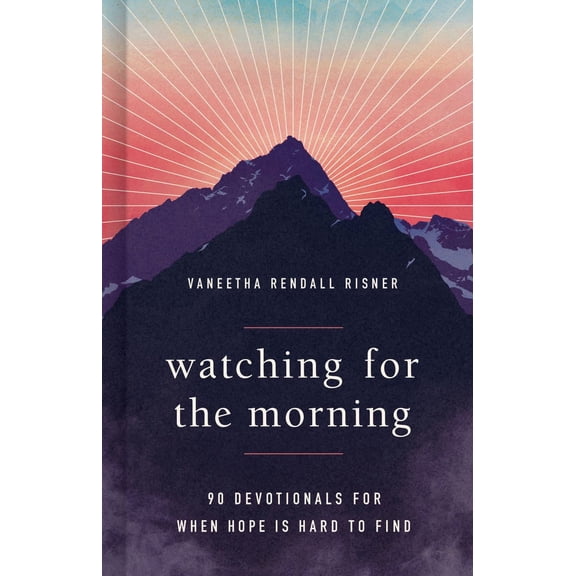 Watching for the Morning: 90 Devotionals for When Hope Is Hard to Find (Hardcover)