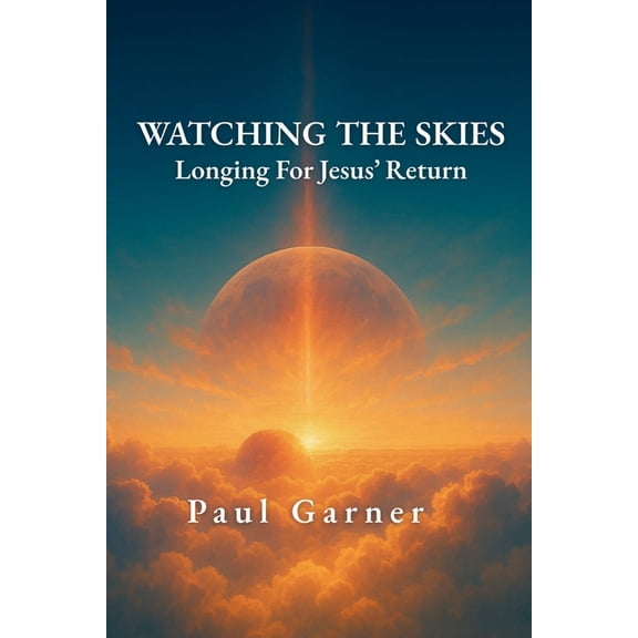 Pre-Owned Watching the Skies: Longing For Jesus' Return (Paperback) 1966448333 9781966448334